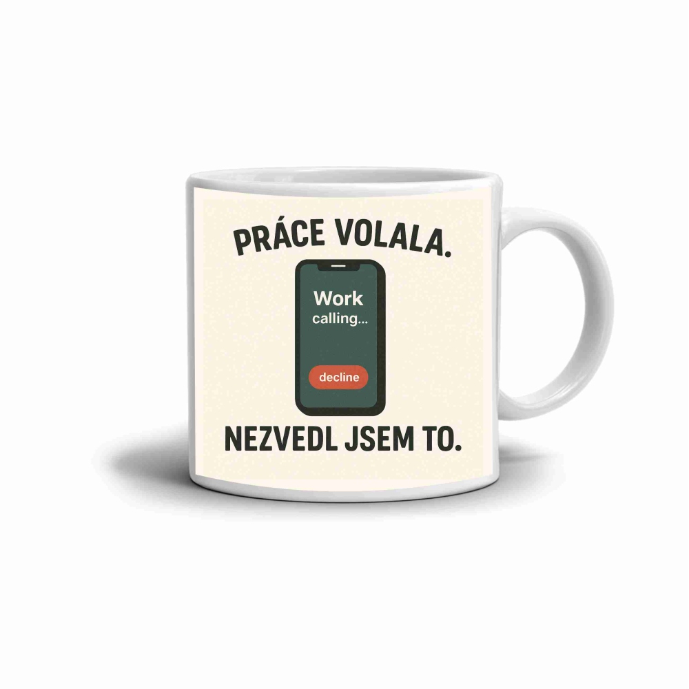 Bílý keramický hrnek 330ml s obrázkem - citát práce volala