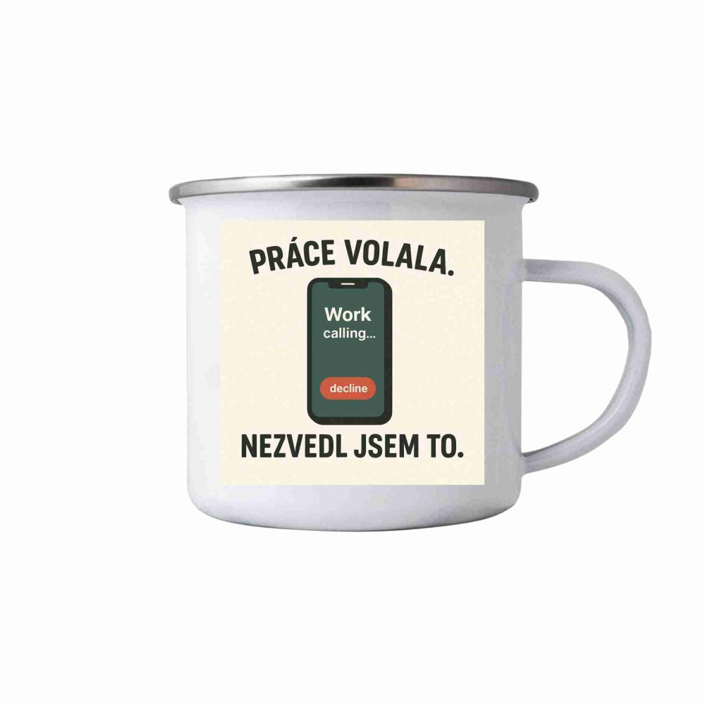 Bílý plechový hrnek 380ml s obrázkem - citát práce volala